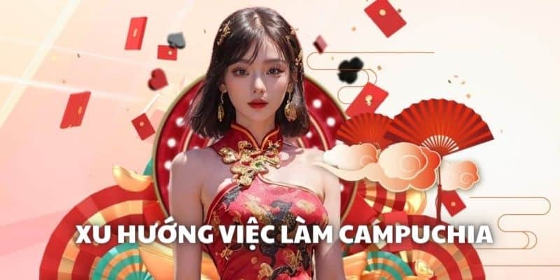 Xu hướng phát triển nhân sự hiện tại ở Campuchia